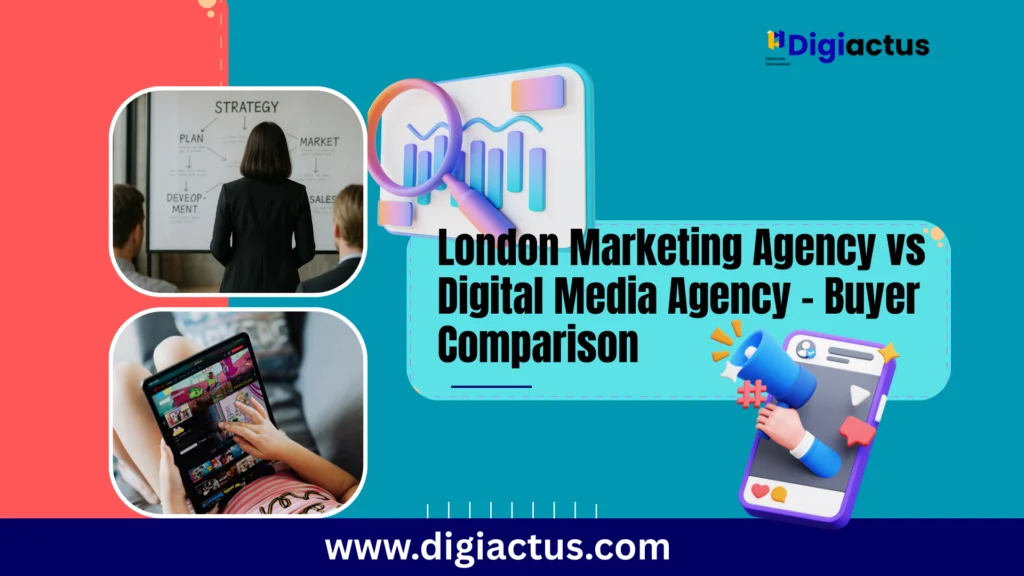 Marketing Agency vs Digital Media Agency in London – 2025 Comparison Guide